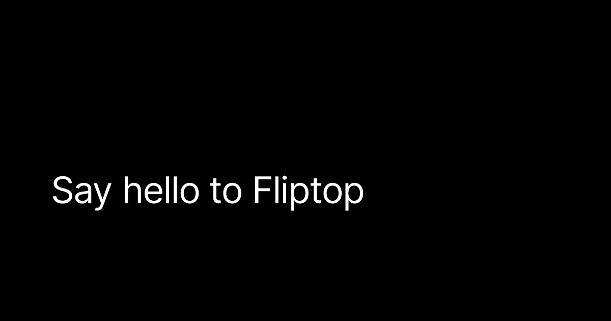 Say hello to Fliptop